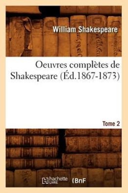 Oeuvres Compl?tes de Shakespeare. Tome 2 (?d.1867-1873), Paperback / softback Book