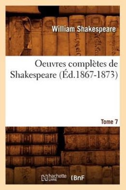 Oeuvres Compl?tes de Shakespeare. Tome 7 (?d.1867-1873), Paperback / softback Book