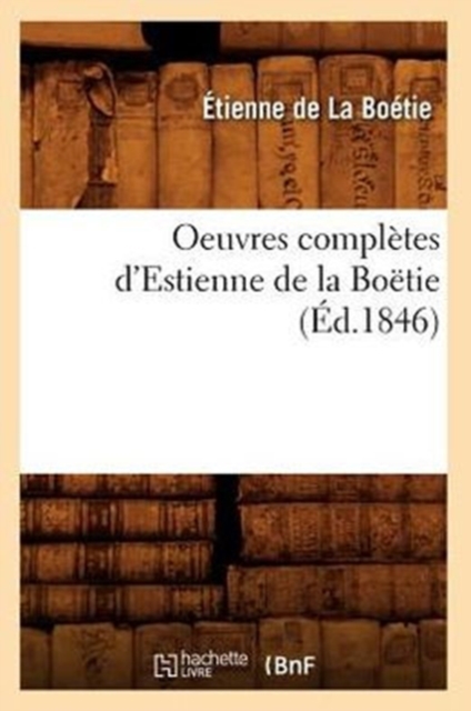Oeuvres Compl?tes d'Estienne de la Bo?tie (?d.1846), Paperback / softback Book