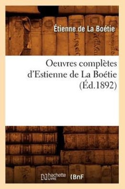 Oeuvres Compl?tes d'Estienne de la Bo?tie (?d.1892), Paperback / softback Book