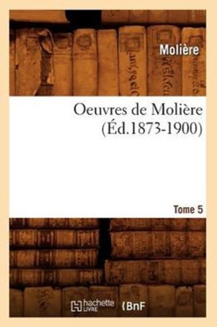 Oeuvres de Moli?re. Tome 5 (?d.1873-1900), Paperback / softback Book