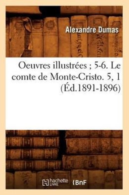 Oeuvres Illustr?es 5-6. Le Comte de Monte-Cristo. 5, 1 (?d.1891-1896), Paperback / softback Book