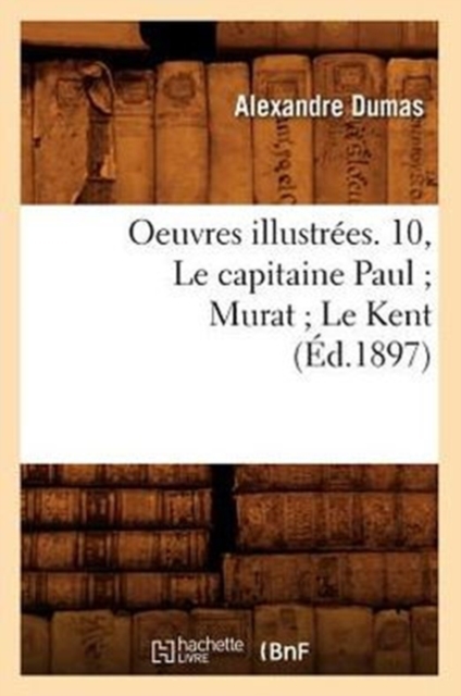 Oeuvres Illustr?es. 10, Le Capitaine Paul Murat Le Kent (?d.1897), Paperback / softback Book