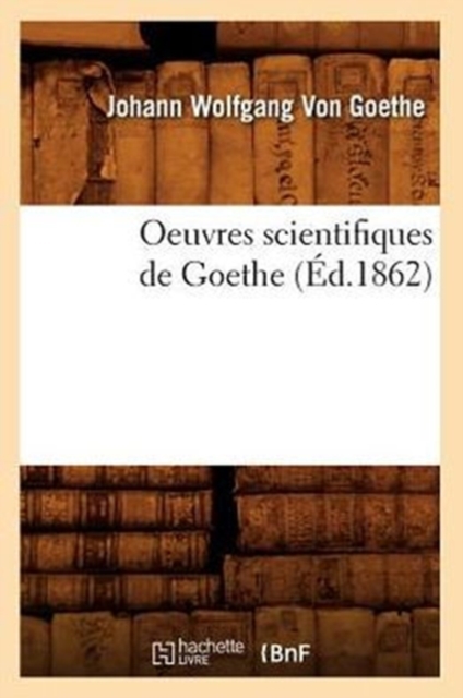 Oeuvres Scientifiques de Goethe (?d.1862), Paperback / softback Book