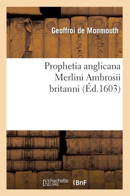 Prophetia Anglicana Merlini Ambrosii Britanni (?d.1603), Paperback / softback Book