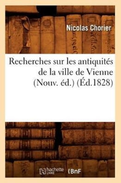 Recherches Sur Les Antiquit?s de la Ville de Vienne (Nouv. ?d.) (?d.1828), Paperback / softback Book