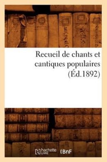 Recueil de Chants Et Cantiques Populaires (Ed.1892), Paperback / softback Book