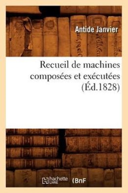 Recueil de Machines Compos?es Et Ex?cut?es (?d.1828), Paperback / softback Book
