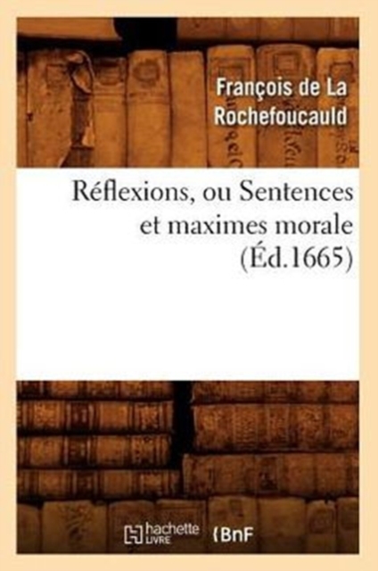 R?flexions, Ou Sentences Et Maximes Morale (?d.1665), Paperback / softback Book