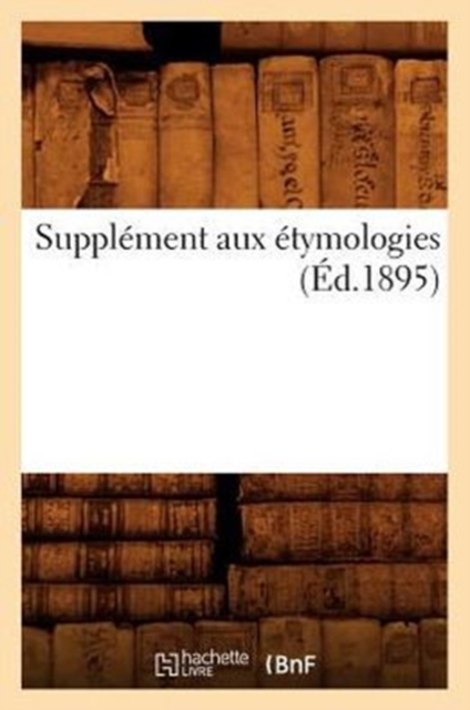 Supplement Aux Etymologies, (Ed.1895), Paperback / softback Book