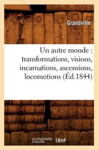 Un autre monde : transformations, visions, incarnations, ascensions, locomotions (Ed.1844), Paperback / softback Book