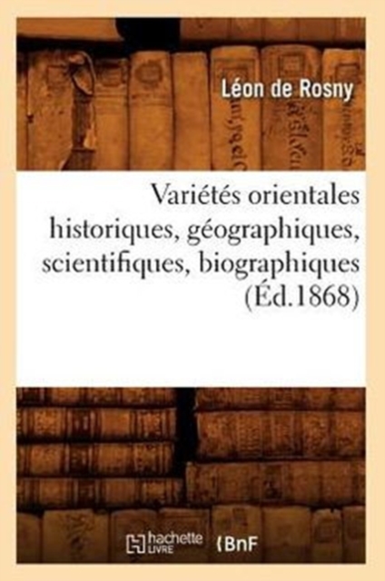 Vari?t?s Orientales Historiques, G?ographiques, Scientifiques, Biographiques (?d.1868), Paperback / softback Book