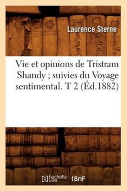 Vie Et Opinions de Tristram Shandy Suivies Du Voyage Sentimental. T 2 (?d.1882), Paperback / softback Book