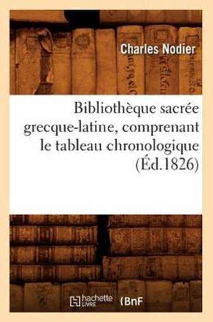 Biblioth?que Sacr?e Grecque-Latine, Comprenant Le Tableau Chronologique (?d.1826), Paperback / softback Book