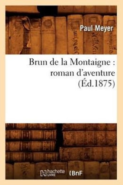Brun de la Montaigne: Roman d'Aventure (Ed.1875), Paperback / softback Book