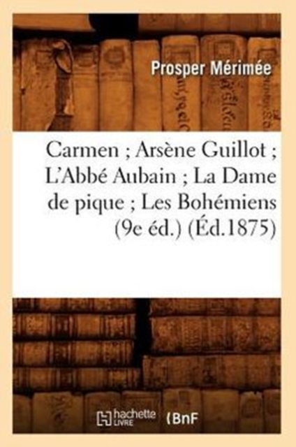 Carmen Arsene Guillot l'Abbe Aubain La Dame de Pique Les Bohemiens (9e Ed.) (Ed.1875), Paperback / softback Book