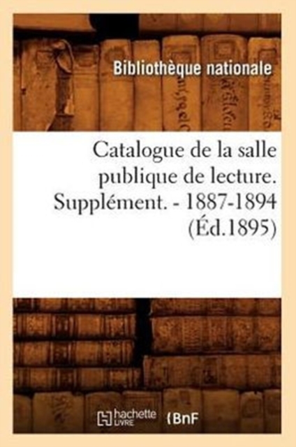 Catalogue de la Salle Publique de Lecture. Supplement. - 1887-1894 (Ed.1895), Paperback / softback Book