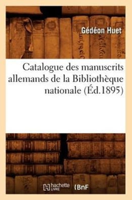 Catalogue Des Manuscrits Allemands de la Biblioth?que Nationale (?d.1895), Paperback / softback Book