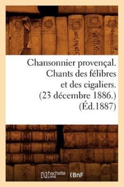 Chansonnier Provencal. Chants Des Felibres Et Des Cigaliers. (23 Decembre 1886.) (Ed.1887), Paperback / softback Book