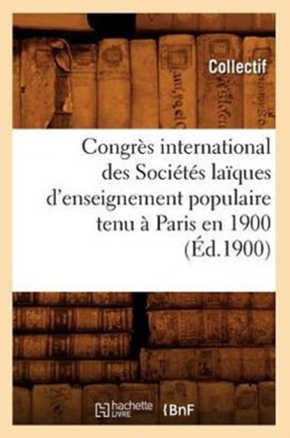 Congres International Des Societes Laiques d'Enseignement Populaire Tenu A Paris En 1900 (Ed.1900), Paperback / softback Book