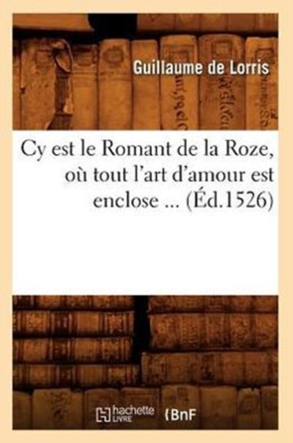 Cy Est Le Romant de la Roze, O? Tout l'Art d'Amour Est Enclose (?d.1526), Paperback / softback Book