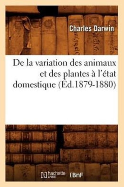 de la Variation Des Animaux Et Des Plantes ? l'?tat Domestique (?d.1879-1880), Paperback / softback Book
