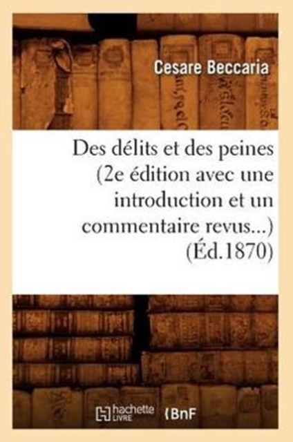 Des D?lits Et Des Peines (2e ?dition Avec Une Introduction Et Un Commentaire Revus) (?d.1870), Paperback / softback Book