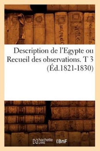Description de l'Egypte Ou Recueil Des Observations. T 3 (Ed.1821-1830), Paperback / softback Book