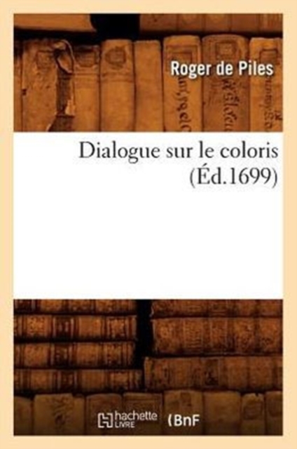 Dialogue Sur Le Coloris (?d.1699), Paperback / softback Book