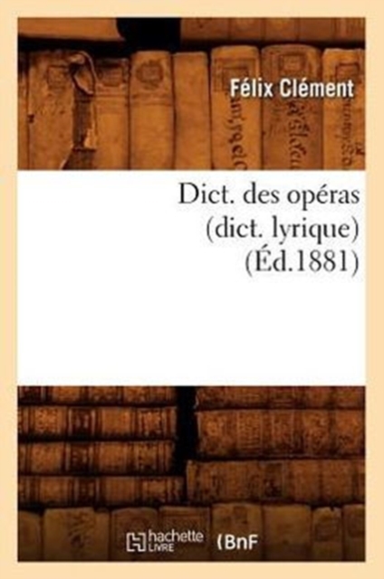 Dict. Des Op?ras (Dict. Lyrique) (?d.1881), Paperback / softback Book