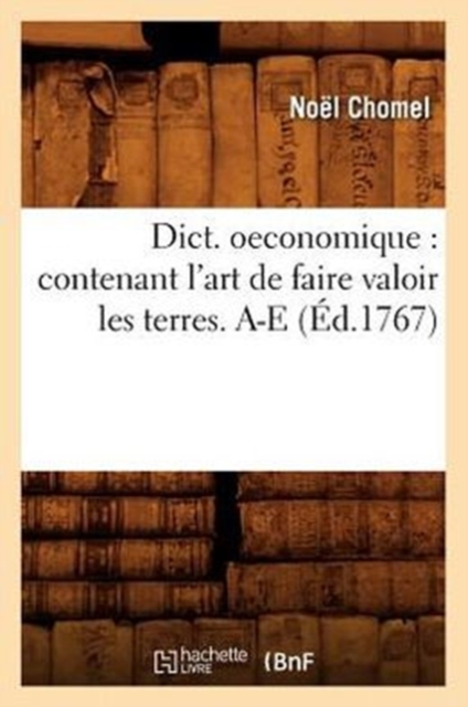 Dict. Oeconomique: Contenant l'Art de Faire Valoir Les Terres. A-E (?d.1767), Paperback / softback Book
