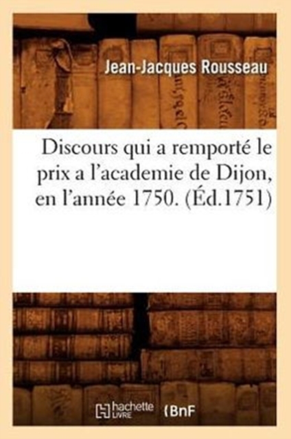 Discours Qui a Remport? Le Prix a l'Academie de Dijon, En l'Ann?e 1750. (?d.1751), Paperback / softback Book