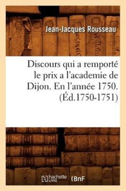Discours Qui a Remport? Le Prix a l'Academie de Dijon. En l'Ann?e 1750 . (?d.1750-1751), Paperback / softback Book