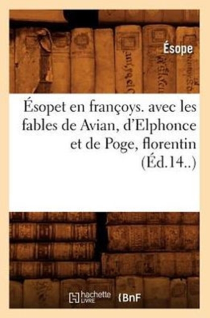 ?sopet En Fran?oys. Avec Les Fables de Avian, d'Elphonce Et de Poge, Florentin (?d.14..), Paperback / softback Book