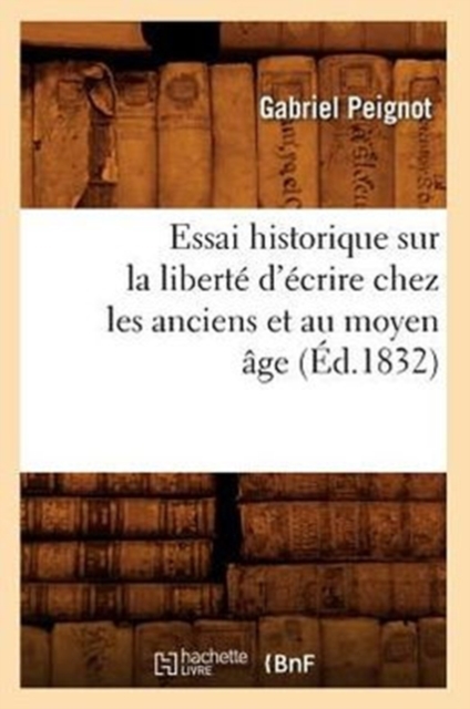 Essai Historique Sur La Libert? d'?crire Chez Les Anciens Et Au Moyen ?ge (?d.1832), Paperback / softback Book