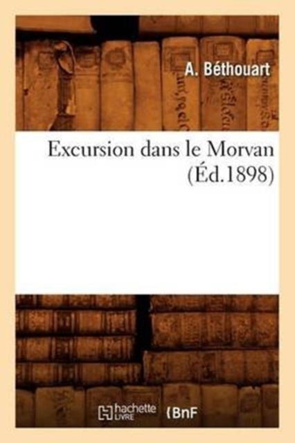 Excursion Dans Le Morvan (Ed.1898), Paperback / softback Book