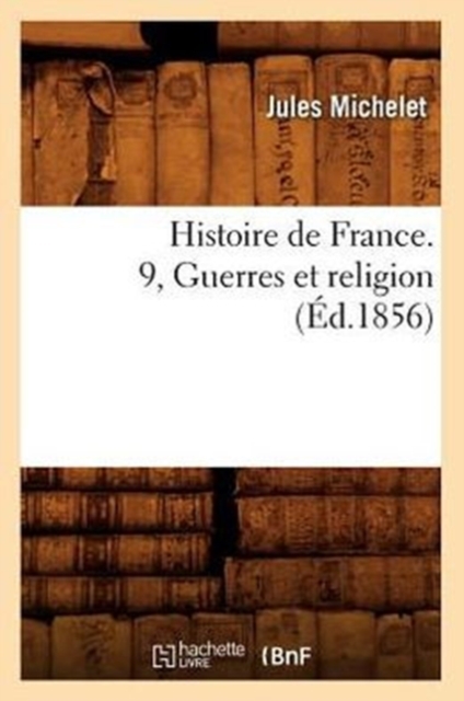 Histoire de France. 9, Guerres Et Religion (?d.1856), Paperback / softback Book