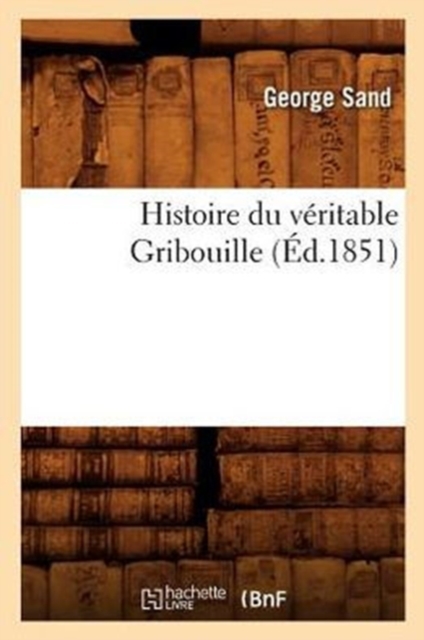 Histoire Du V?ritable Gribouille (?d.1851), Paperback / softback Book