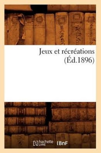 Jeux Et Recreations (Ed.1896), Paperback / softback Book