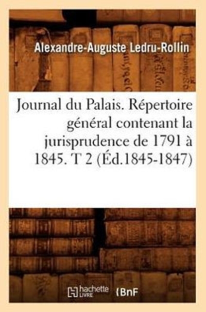 Journal Du Palais. Repertoire General Contenant La Jurisprudence de 1791 A 1845. T 2 (Ed.1845-1847), Paperback / softback Book