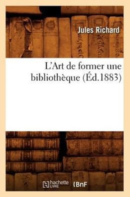 L'Art de Former Une Biblioth?que, (?d.1883), Paperback / softback Book