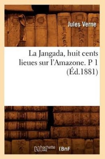La Jangada, Huit Cents Lieues Sur l'Amazone. P 1 (?d.1881), Paperback / softback Book