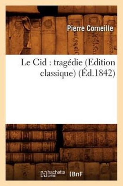 Le Cid: Trag?die (Edition Classique) (?d.1842), Paperback / softback Book