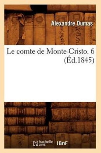 Le Comte de Monte-Cristo. 6 (?d.1845), Paperback / softback Book