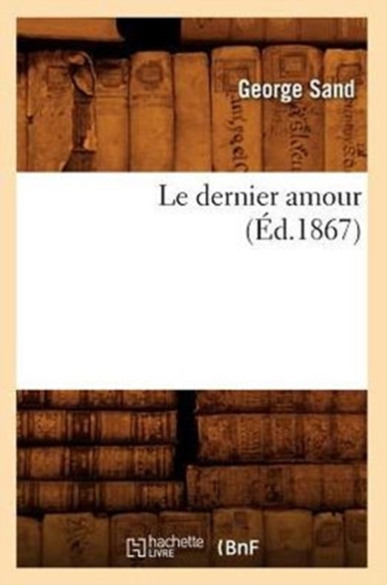 Le Dernier Amour (?d.1867), Paperback / softback Book