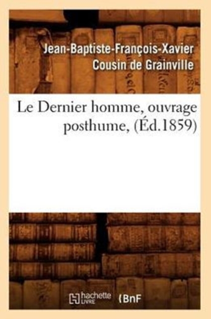 Le Dernier Homme, Ouvrage Posthume, (?d.1859), Paperback / softback Book