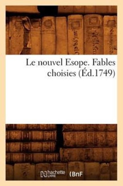 Le Nouvel Esope. Fables Choisies (Ed.1749), Paperback / softback Book