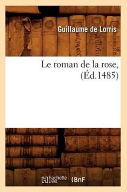 Le Roman de la Rose, (?d.1485), Paperback / softback Book