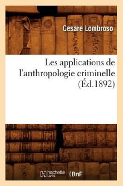Les Applications de l'Anthropologie Criminelle (?d.1892), Paperback / softback Book