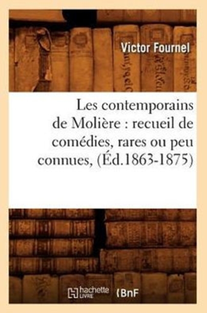 Les Contemporains de Moliere: Recueil de Comedies, Rares Ou Peu Connues, (Ed.1863-1875), Paperback / softback Book